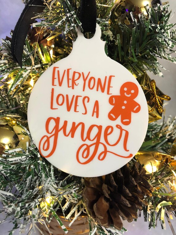 Everyone Loves A Ginger Christmas Tree Bauble Decoration Gingerbread Man Any Colour Shimmer Gift Bag Secret Santa Keepsake Novelty Quirky