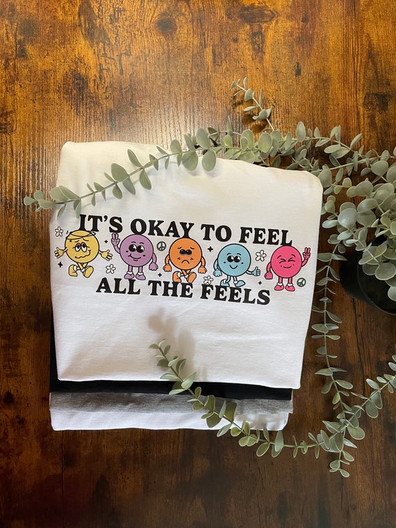 It’s Ok To Feel All The Feels Vinyl Printed T shirt Sad Happy Cheer Up Gift Anxious Cartoon Characters Colourful Gift For Anyone Occasion