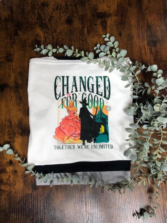 Wicked Musical Film Inspired Vinyl Printed T Shirt Changed For Good Together We’re Unlimited Witches Heat Transfer On White T shirt Gift