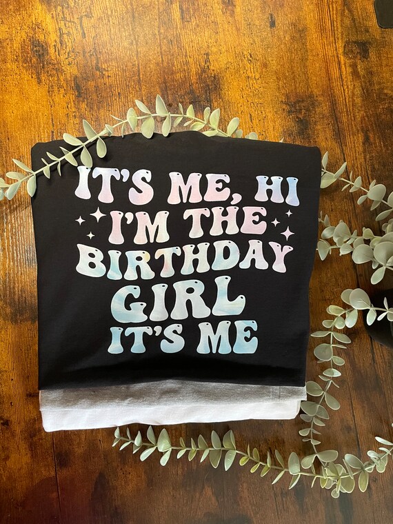 It’s Me Hi I’m The Birthday Girl ITS ME Vinyl Printed T Shirt Light Pink Blue Shade Fun Novelty Gift Woman