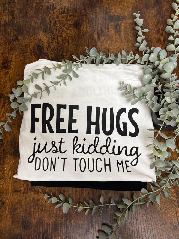 Free Hugs Just Kidding Printed UNISEX T Shirt Heat Transfer Funny Quotes Don’t Touch Me White Top Great For Any Occasion Fun Novelty