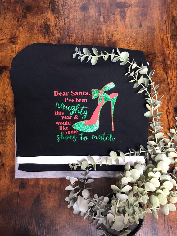 Dear Santa T-shirt I’ve Been Naughty So need Shoes Woman’s Fun Novelty Quirky Christmas Stocking Filler Vinyl Printed Glitter Keepsake Black
