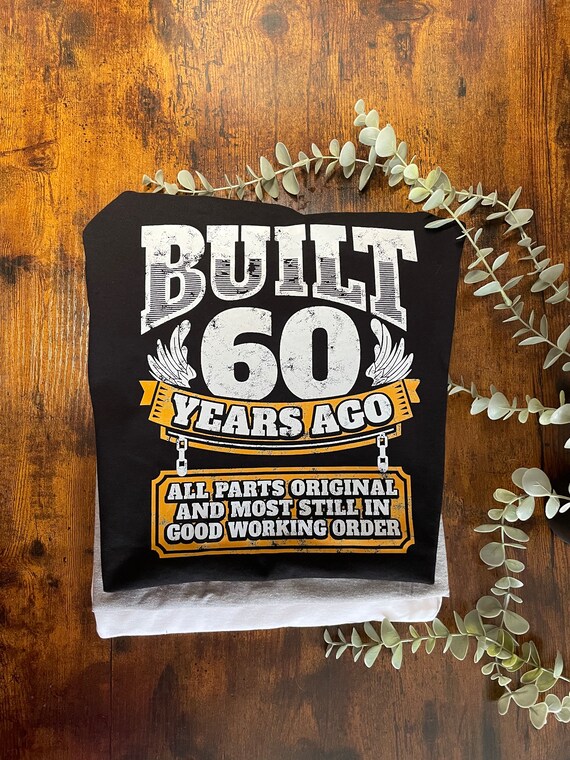 BUILT 60 Years Ago Vinyl Printed T shirt Birthday Gift Fun Quirky Novelty Keepsake Heat Transfer Pattern Men Woman 60th Party White Black