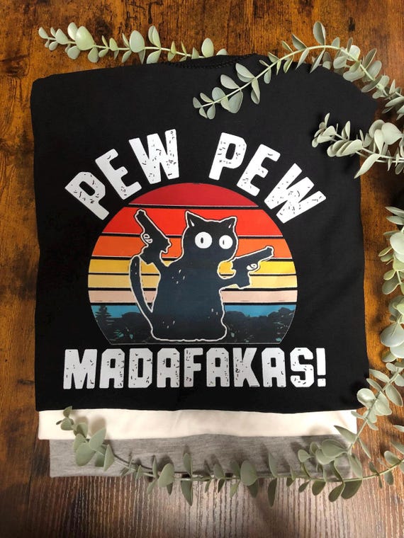 PEW PEW MADAFAKAS! Funny Heat Vinyl Transfer T Shirt Cat Picture Quotes For Anyone Film Inspired Black T shirt Colourful Picture Quirky Fun