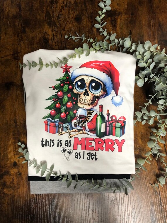 Christmas Funny Quoted Heat Transfer T Shirt This Is As MERRY As I Get Skeleton Tree Drink Picture Keepsake Party Wear White Or Grey Top