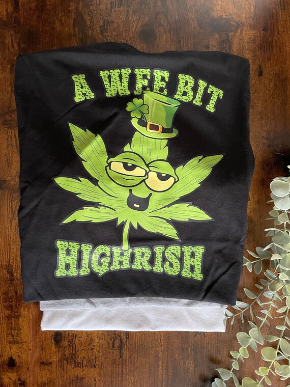 A Wee Bit Highrish Printed Vinyl T-shirt Irish St Patricks Day Fun Novelty Quirky Mens Womans Leprechaun Green Face Colour T shirts