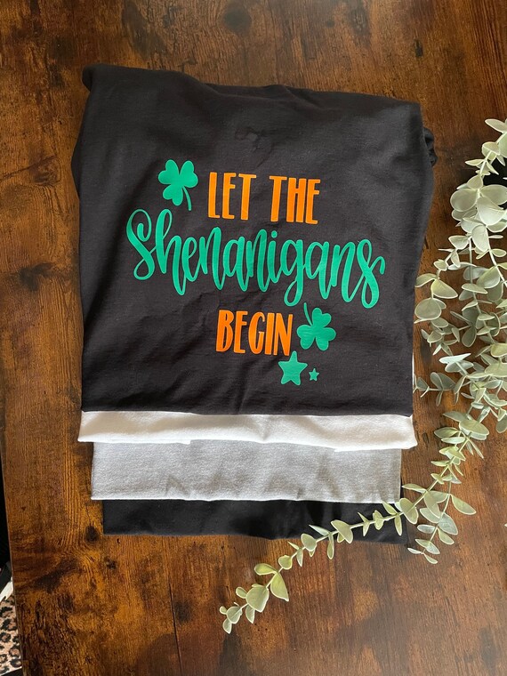 Let The Shenanigans Begin Vinyl Printed T-Shirt Mens Womans Irish St Patricks Day Celebrations Green Orange Colours Fun Novelty Quirky Gift