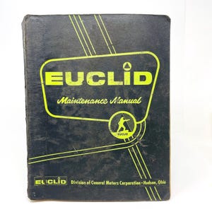 May include: A vintage Euclid Maintenance Manual with a black cover and yellow lettering. The cover features the word "EUCLID" in a yellow, outlined font, along with the words "Maintenance Manual". The bottom of the cover reads "EUCLID Division of General Motors Corporation - Hudson, Ohio."
