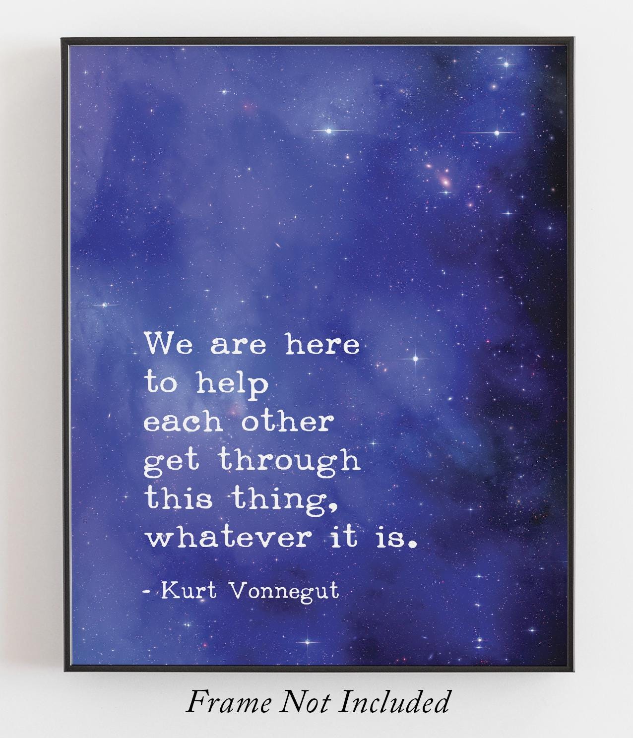 Kurt Vonnegut Quote Print - We Are Here to Help - Life Quote - Celestial  Wall Art - Physical Print - Etsy Israel, image size:1276x1488