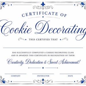May include: A white certificate of completion for a cookie decorating class with blue text and ornate blue and silver floral borders. The document includes fields for company, instructor, and date, and features the text "Certificate of Cookie Decorating".