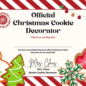 May include: A red and white striped certificate with a red circle that says "Official Certificate North Pole Delivery" and a red snowflake inside the circle. The certificate says "Official Christmas Cookie Decorator" and "This is to certify that... has been successfully deemed an official Christmas Cookie Decorator for the North Pole." The certificate is signed "Mrs. Claus" and says "Mrs. Claus Master Cookie Decorator". The certificate is decorated with gingerbread cookies in the shape of a snowman, a Christmas tree, a snowflake, and a mitten.