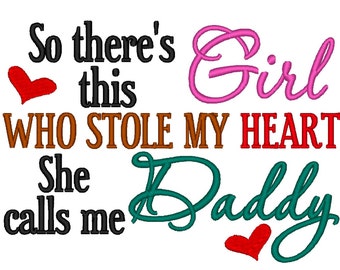 So there's this girl who stole my heart She calls me Daddy. Instant Download Machine Embroidery Design. 4x4 5x7 6x10