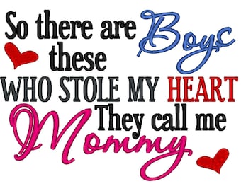 So there are these boys who stole my heart They call me Mommy. Instant Download Machine Embroidery Design. 4x4 5x7 6x10