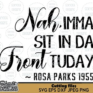 Instant Digital Download  • SVG cut file  •  Nah!! imma sit in da Front Tuday • Rosa Parks • dxf • png • eps • jpeg 300dpi Printable