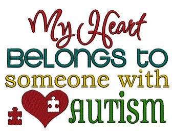 My Heart belongs to Someone with Autism . Instant Download Machine Embroidery Design. 4x4 5x7 6x10