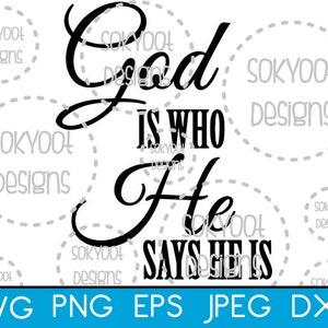 God is who He says He is - Instant Digital Download SVG cut file • dxf • png • eps • jpeg 300dpi Printable
