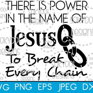 There Is Power In The Name Of Jesus - Break Every Chain - Instant Digital Download SVG cut file • dxf • png • eps • jpeg 300dpi Printable