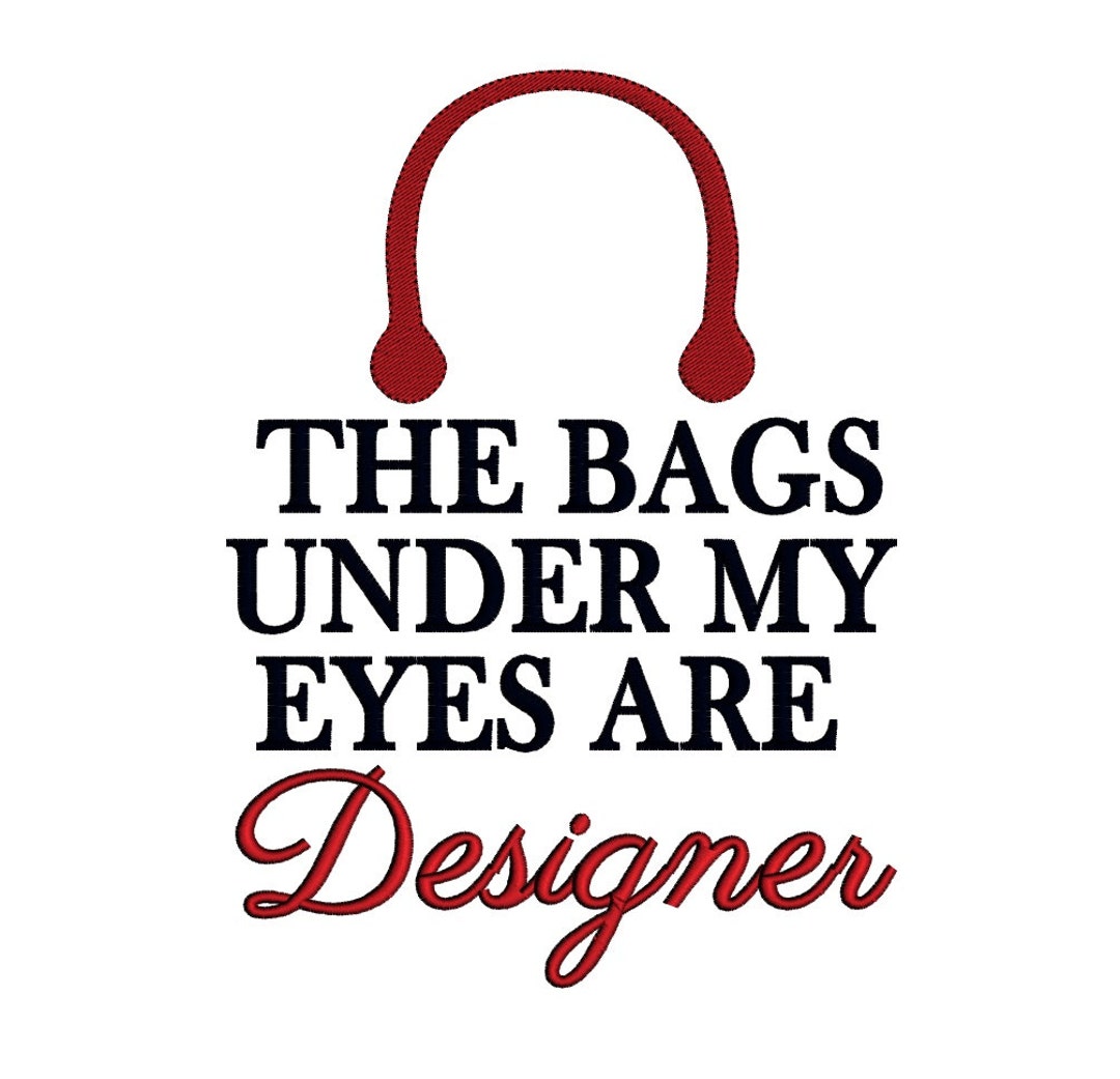 The Bags Under My Eyes Are Designer . Instant Download Machine Etsy