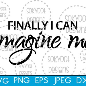 Finally I can Imagine me - Instant Digital Download SVG cut file • dxf • png • eps • jpeg 300dpi Printable