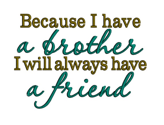 Because I Have A Brother I Will Always Have A Friend Instant Download Machine Embroidery Design 4x4 5x7 6x10 Because I Have A Brother I Will Always Have A Friend Instant Download Machine Embroidery Design 4x4 5x7 6x10