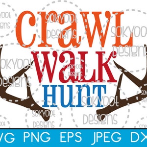 Crawl Walk Hunt - Antler - Hunting - Instant Digital Download SVG cut file • dxf • png • eps • jpeg 300dpi Printable