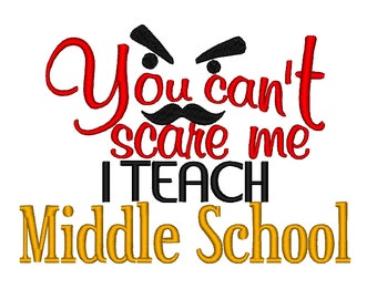 You can't scare me, I Teach Middle School. Instant Download Machine Embroidery Design. 4x4 5x7 6x10