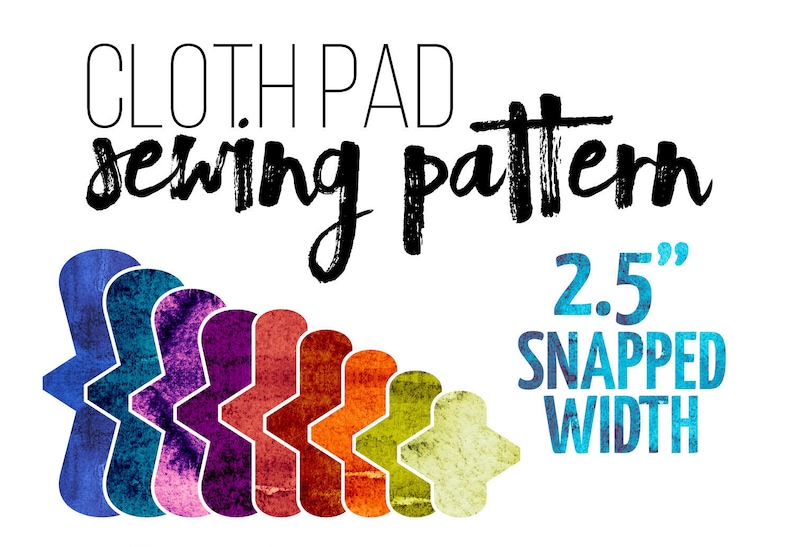 May include: A sewing pattern for cloth pads with a 2.5 inch snapped width. The pattern is illustrated with a rainbow of colorful fabric swatches.