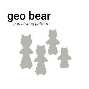 May include: A set of four gray geometric bear shapes, arranged in a staggered pattern. The bears are all different sizes, with the largest bear at the top of the image. The text "geo bear pad sewing pattern" is written below the bears.