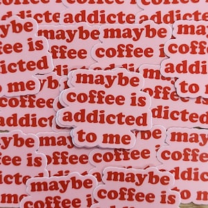 Peut-être que le café est accro à moi Autocollant - Autocollant vinyle