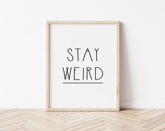 Stay Weird Print | Wall Art Quotes | Home Decor | Weird | Friendship Print | Funny Wall Art | Funny Prints | Funny Gift | Best Friend Gift