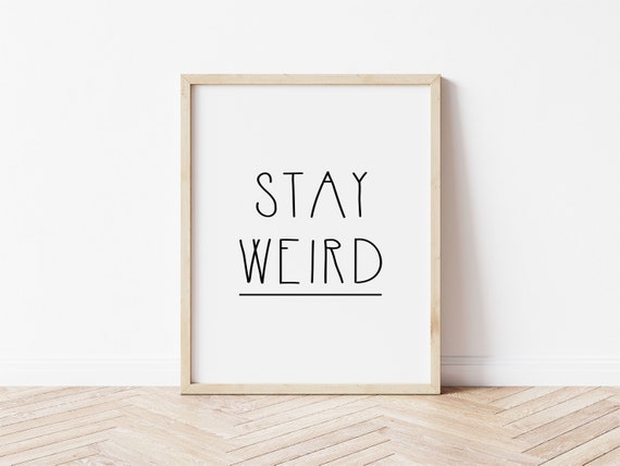 Stay Weird Print Wall Art Quotes Home Decor Weird - Etsy