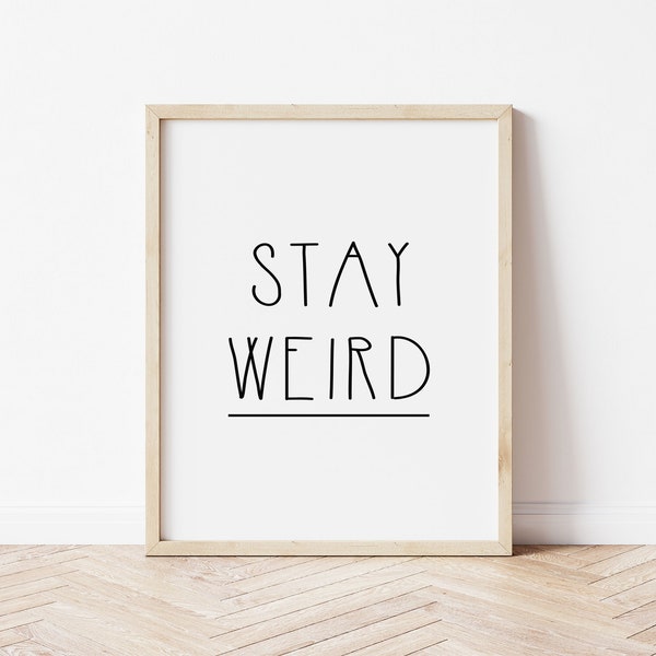 Stay Weird Print | Wall Art Quotes | Home Decor | Weird | Friendship Print | Funny Wall Art | Funny Prints | Funny Gift | Best Friend Gift