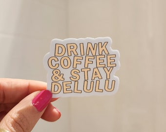 Drink Coffee Stay Delulu Sticker - Vinyl Sticker