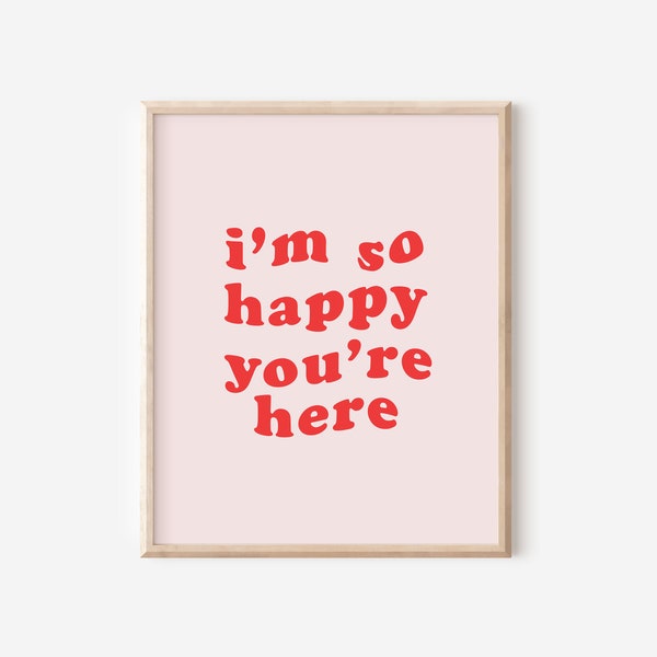 I'm So Happy You're Here Print - Wall Art - Print - Art Print