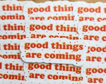 Good Things Are Coming Sticker - Vinyl Sticker