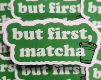 But First Matcha- Vinyl Sticker