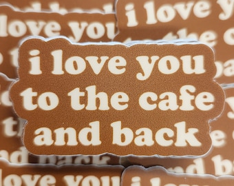 I Love You to the Cafe and Back Sticker - Vinyl Sticker