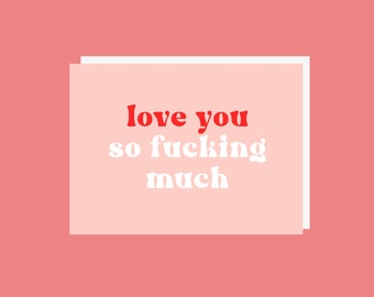 Love You So Fucking Much Card, anniversary card, birthday card, love card, blank card, greeting card