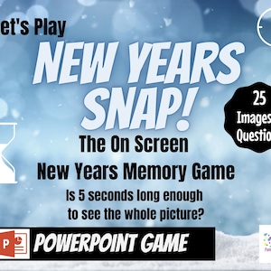 May include: A blue and white graphic with the text "Let's Play New Years Snap! The On Screen New Years Memory Game Is 5 seconds long enough to see the whole picture? POWERPOINT GAME" and a clock, hourglass, and a circle with the text "25 Images & Questions".