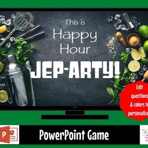 May include: A PowerPoint game titled "This is Happy Hour JEP-ARTY!" with a green background and a TV screen displaying the game title. The screen is decorated with limes, mint leaves, ice cubes, and cocktail shaker. The text "Edit questions & colors to personalize!" is in a red circle on the right side of the screen. The text "PowerPoint Game" is below the screen.