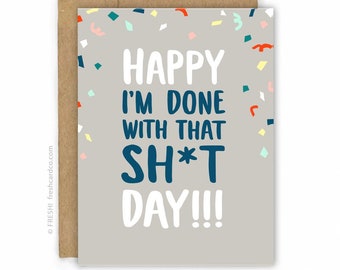 Funny Congratulations Card - Funny Graduation Card - Divorce Card - Cancer Card - I'm Done With That Sh*t by FreshCardCo.com