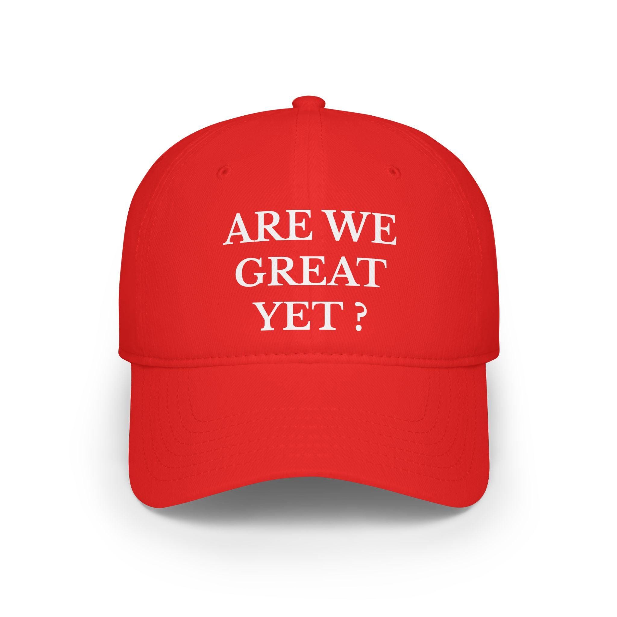 ARE WE GREAT yet? baseball cap