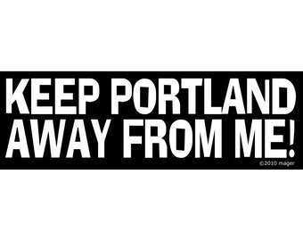 Keep Portland Away from Me! Bumper Sticker