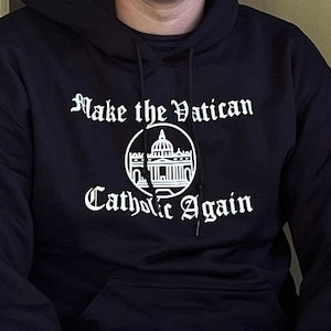 Hoodie- Make The Vatican Catholic Again- Hoodie