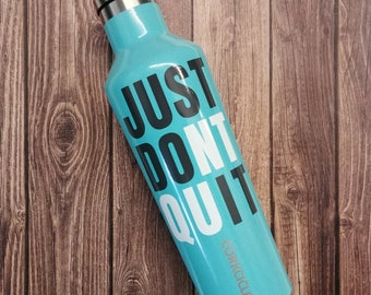 JUST DONT QUIT | Just Do It | Motivational svg | Water Bottle svg