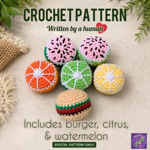 May include: A crochet pattern featuring six small, round, handmade items: two watermelon slices, one orange slice, one lime slice, one lemon slice, and one burger. The text reads CROCHET PATTERN, Written by a human, and Includes burger, citrus, & watermelon.
