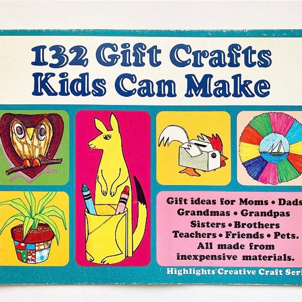 132 Gift Crafts Kids Can Make by Highlights Creative Craft Series ~ Gift Ideas for Moms, Dads, Grandmas, Grandpas, Teachers, Friends & Pets