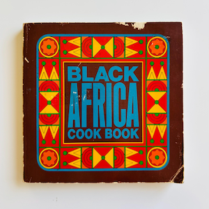 Black Africa Cookbook, Recipes by Monica Bayley, illustrations by Alain le Foll, 1977 Recipes from Ethiopia, Kenya, Tanzania, Ghana, Senegal