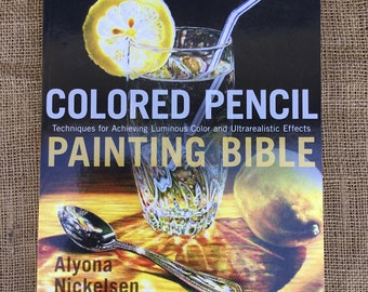 Colored Pencil Painting Bible | By Alyona nickelsen  | North Light Books | 2001 | paperback | 112 pages | art techniques |