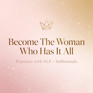 Könnte beinhalten: Eine digitale Grafik mit einem weichen rosa-goldenen Farbverlauf und einem goldenen Kronen-Symbol als Strichzeichnung oben. Der Text lautet: Become The Woman Who Has It All, gefolgt von dem kleineren Text: Hypnosis with NLP + Subliminals.